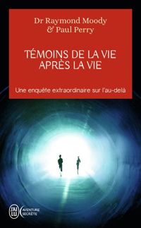 Couverture du livre Témoins de la vie après la vie - Paul Perry - Raymond A Moody - Paul Berry