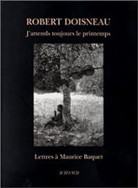 Robert Doisneau - J'attends toujours le printemps