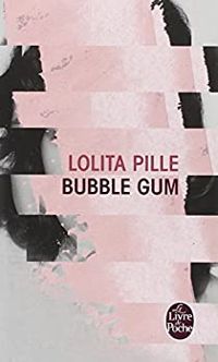 Couverture du livre Bubble Gum - Lolita Pille