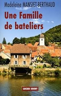 Couverture du livre Une famille de bateliers - Madeleine Mansiet Berthaud