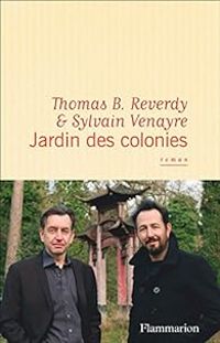 Thomas B Reverdy -  Thomas B Reverdy - Sylvain Venayre - Jardin des colonies