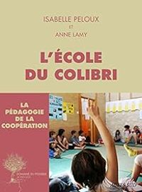 Isabelle Peloux - Anne Lamy - L'école du Colibri