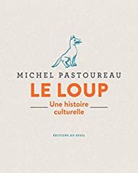 Michel Pastoureau - Le loup : Une histoire culturelle