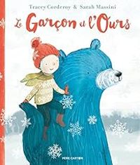 Tracey Corderoy - Rose Marie Vassallo - Sarah Massini - Le garcon et l'ours