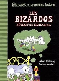 Allan Ahlberg - Andre Amstutz - Bizardos : Les Bizardos rêvent de dinosaures