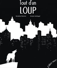 Géraldine Elschner - Antoine Guilloppé - TOUT D'UN LOUP