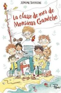 Couverture du livre La classe de mer de Monsieur Ganèche - Jerome Bourgine - Maureen Poignonec