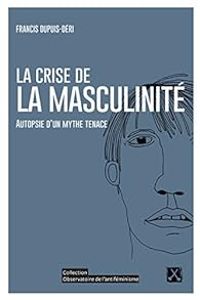 Couverture du livre La crise de la masculinité  - Francis Dupuis Deri