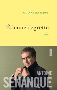 Couverture du livre Etienne regrette: roman - Antoine Senanque