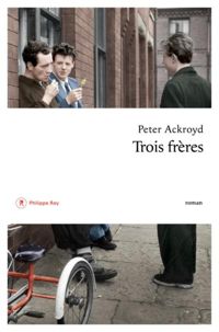 Peter Ackroyd - Trois frères