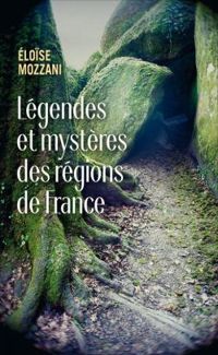 Couverture du livre Légendes et mystères des régions de France - Eloise Mozzani