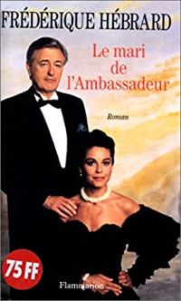 Couverture du livre Le Mari de l'Ambassadeur - Frederique Hebrard