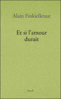 Couverture du livre Et si l'amour durait - Alain Finkielkraut