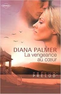 Diana Palmer - La vengeance au coeur