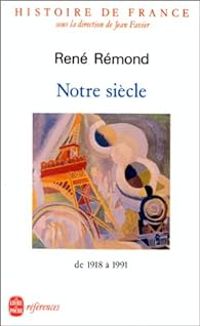 Couverture du livre Histoire de France - Notre siècle : De 1918 à 1991 - Rene Remond - Jean Favier