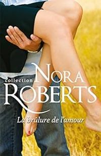 Nora Roberts - La brûlure de l'amour