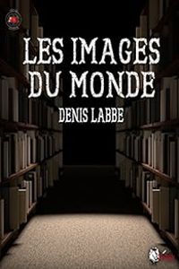 Couverture du livre Les images du monde - Denis Labbe