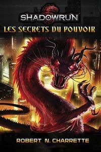 Robert Charrette - Shadowrun Roman - Les Secrets du pouvoir