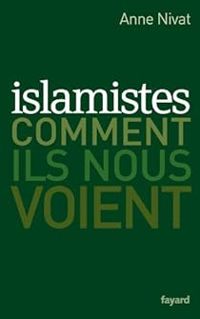 Couverture du livre Islamistes : Comment ils nous voient - Anne Nivat