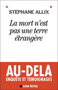 Stéphane Allix - La Mort n'est pas une terre étrangère