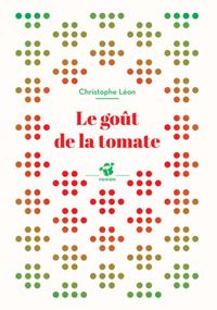 Couverture du livre Le goût de la tomate - Christophe Leon