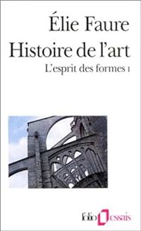 Élie Faure - L'Esprit des formes (Tome 1): Histoire de l'art