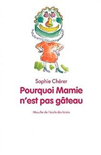 Couverture du livre Pourquoi mamie n'est pas gâteau - Sophie Cherer