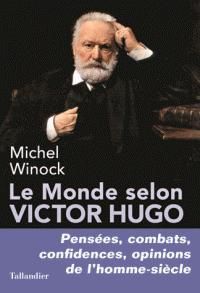 Michel Winock - Le monde selon Victor Hugo