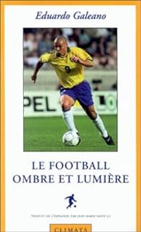 Eduardo Galeano - Le Football, ombre et lumière