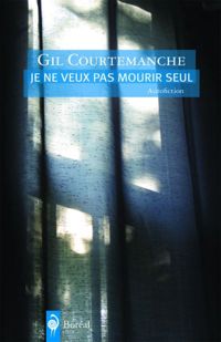 Couverture du livre Je ne veux pas mourir seul - Gil Courtemanche