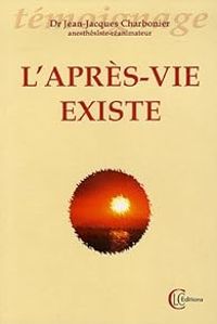 Couverture du livre L'après-vie existe - Jean Jacques Charbonier