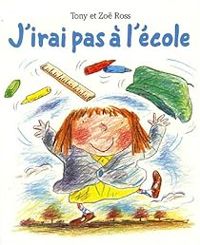 Couverture du livre J'irai pas à l'école - Tony Ross - Zoe Ross