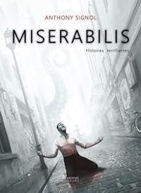 Couverture du livre Miserabilis : Histoires terrifiantes - Anthony Signol