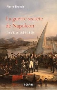 Pierre Branda - La guerre secrète de Napoléon