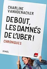 Charline Vanhoenacker - Debout, les damnés de l'Uber !