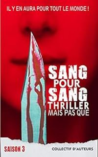 Sebastien Jullian - Sophie G Lucas - Luc Doyelle - Katell Curcio - Maryline Bourdin - Ludovic Metzker - Ric Frimat - Odile Villois - Celine Servat - Louise Mercier - Elodie Koenigshoven - Catherine Lang - Celine Spreux - Sang pour sang thriller, mais pas que