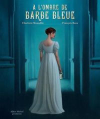 Couverture du livre A l'ombre de Barbe Bleue - Charlotte Moundlic