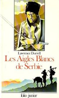 Couverture du livre Les Aigles Blancs de Serbie - Lawrence Durrell