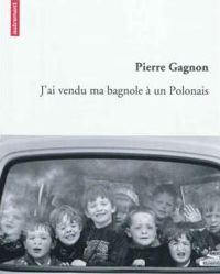 Pierre Gagnon - J'ai vendu ma bagnole à un Polonais