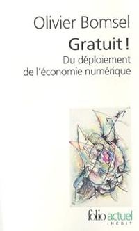 Olivier Bomsel - Gratuit ! Du déploiement de l'économie numérique