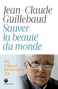 Couverture du livre Sauver la beauté du monde - Jean Claude Guillebaud