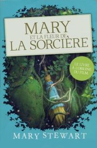 Mary Stewart - Mary et la fleur de la sorcière