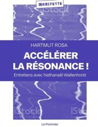 Hartmut Rosa - Nathanal Wallenhorst - Accélérer la résonance !