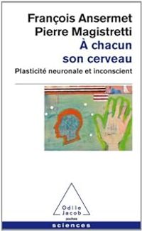 Francois Ansermet - Pierre Magistretti - A chacun son cerveau