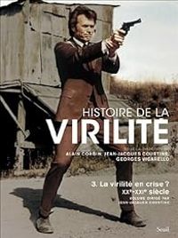 Alain Corbin - Jean Jacques Courtine - Georges Vigarello - La virilité en crise ?