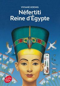 Viviane Koenig - Néfertiti - Reine d'Egypte