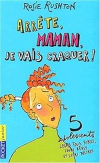 Couverture du livre Arrête maman, je vais craquer ! - Rosie Rushton