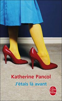 Couverture du livre J'étais là avant - Katherine Pancol