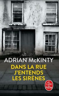 Adrian Mckinty - Dans la rue j'entends les sirènes