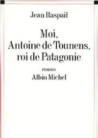 Couverture du livre Moi, Antoine de Tounens, roi de Patagonie - Jean Raspail